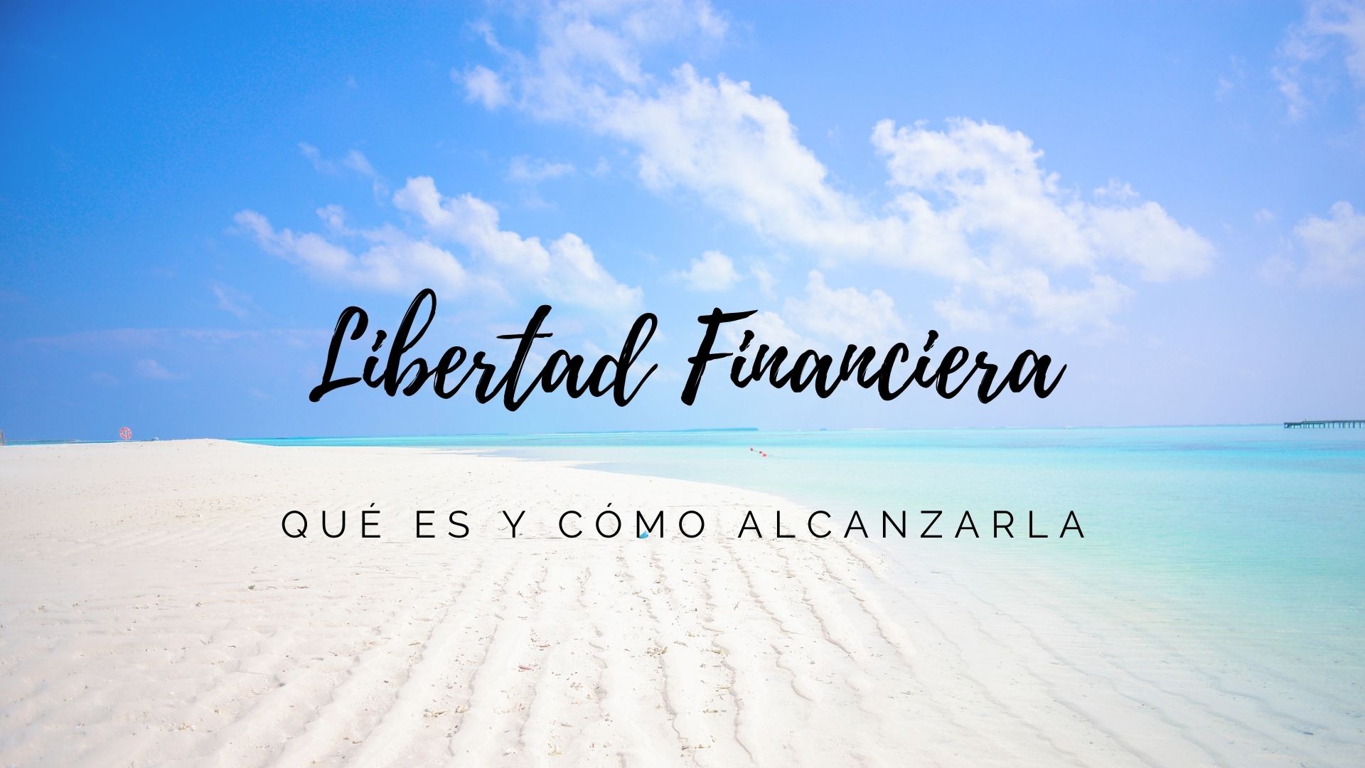 que es y como alcanzar la Libertad financiera